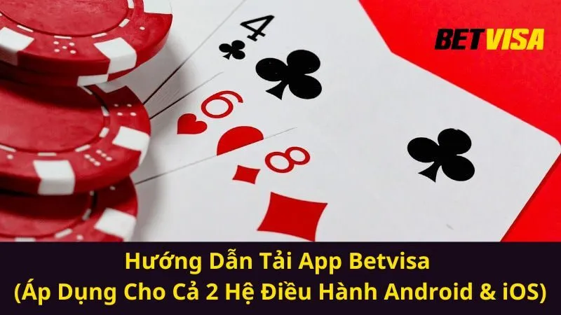 Hướng Dẫn Tải App Betvisa (Áp Dụng Cho Cả 2 Hệ Điều Hành Android & iOS)