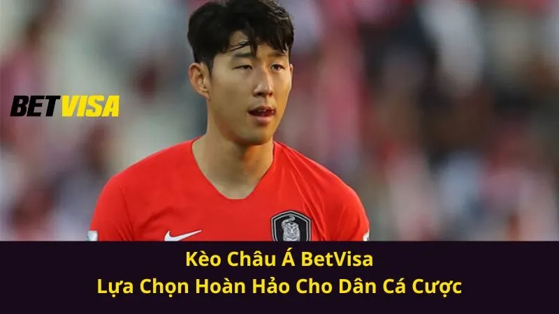Kèo Châu Á BetVisa| Lựa Chọn Hoàn Hảo Cho Dân Cá Cược